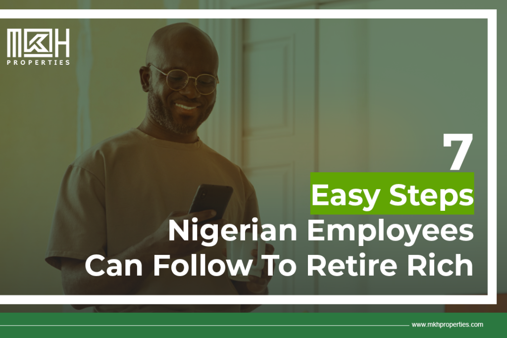 7 Easy Steps Nigerian Employees Can Follow To Retire Rich